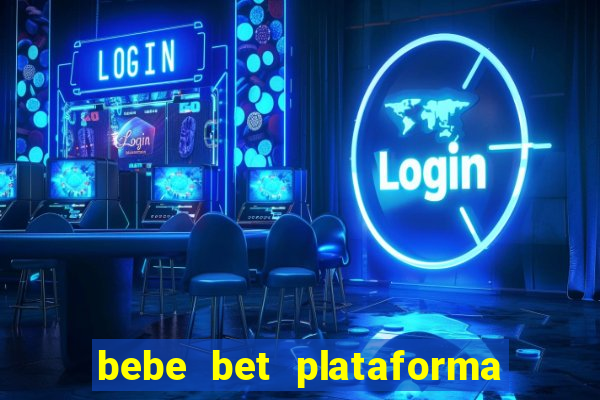 bebe bet plataforma de jogos